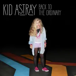 Back to the Ordinary - Single by Kid Astray album reviews, ratings, credits