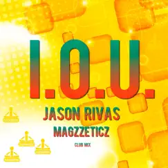 I.O.U. (Club Mix) - Single by Jason Rivas & Magzzeticz album reviews, ratings, credits