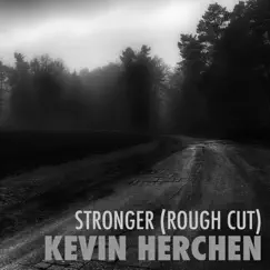 Stronger (Rough Cut) - Single by Kevin Herchen album reviews, ratings, credits