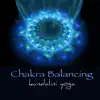 Chakra Balancing Kundalini Yoga – Amazing New Age Music for Chakra Healing, Yoga Sequence & Meditation album lyrics, reviews, download