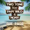 Que Paso (feat. Papi Wilo & Nony) - Single album lyrics, reviews, download