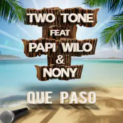 Que Paso (feat. Papi Wilo & Nony) - Single by Two Tone album reviews, ratings, credits