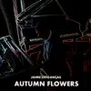 Autumn Flowers - Single album lyrics, reviews, download