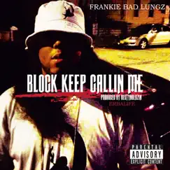 Block Keep Calling Me - Single by Frankie Bad Lungz album reviews, ratings, credits