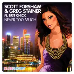 Never Too Much (feat. Brit Chick) - Single by Scott Forshaw & Greg Stainer album reviews, ratings, credits