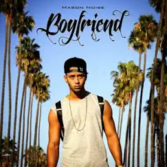 Boyfriend - Single by Mason Noise album reviews, ratings, credits