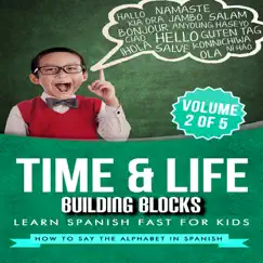 Learn Spanish Fast for Kids - How to Say the Alphabet in Spanish (Volume 2 Of 5) by Time & Life Building Blocks album reviews, ratings, credits