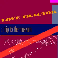 A Trip to the Museum - Single by Love Tractor album reviews, ratings, credits