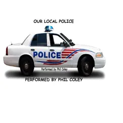 Our Local Police - Single by Phil Coley album reviews, ratings, credits