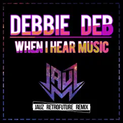 When I Hear Music (Jauz RetroFuture Remix) - Single by Debbie Deb album reviews, ratings, credits