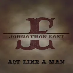 Act Like a Man - Single by Johnathan East album reviews, ratings, credits
