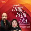 Tum Bhi Na album lyrics, reviews, download