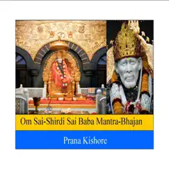 Om Sai-Shirdi Sai Baba Mantra-Bhajan - Single by Prana Kishore album reviews, ratings, credits