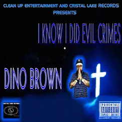 I Know I Did Evil Crimes - Single by Dino Brown album reviews, ratings, credits