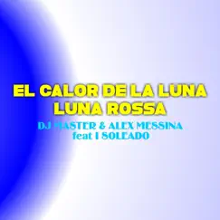 El Calor de la Luna / Luna Rossa (feat. I Soleado) - EP by DJ Master & Alex Messina album reviews, ratings, credits