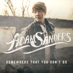 Somewhere That You Don't Go - Single by Adam Sanders album reviews, ratings, credits