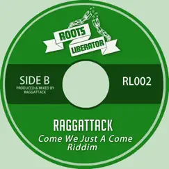 Come We Just a Come Riddim - Single by Raggattack album reviews, ratings, credits