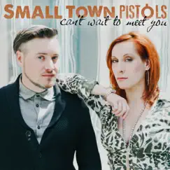 Can't Wait to Meet You - Single by Small Town Pistols album reviews, ratings, credits