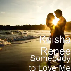 Somebody to Love Me - Single by Keisha Renee album reviews, ratings, credits