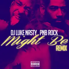 Might Be (feat. PnB Rock) [Remix] - Single by DJ Luke Nasty album reviews, ratings, credits