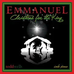 Emmanuel, Christmas for the King by Todd Wells album reviews, ratings, credits