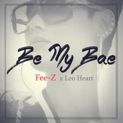 Be My Bae (feat. Leo Heart) - Single by Feez album reviews, ratings, credits