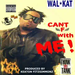 Cant F Wit Me - Single by WALKAT album reviews, ratings, credits