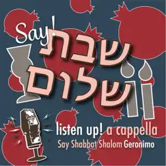 Say Shabbat Shalom / Geronimo - Single by Listen Up! A Cappella album reviews, ratings, credits