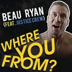 Where You From? (feat. Justice Crew) - Single by Beau Ryan album reviews, ratings, credits