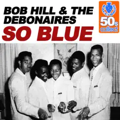 So Blue (Remastered) - Single by Bob Hill & The Debonaires album reviews, ratings, credits