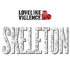 Skeleton - Single by LoveLike Violence album reviews, ratings, credits