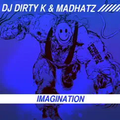 Imagination - Single by DJ Dirty K & Madhatz album reviews, ratings, credits