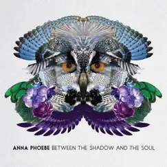 Between the Shadow and the Soul by Anna Phoebe album reviews, ratings, credits