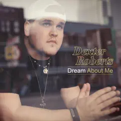 Dream About Me - Single by Dexter Roberts album reviews, ratings, credits