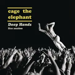 Deep Hands: Live Session - EP by Cage the Elephant album reviews, ratings, credits