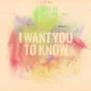 I Want You To Know - EP album lyrics, reviews, download