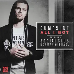 All I Got (feat. Social Club & Norman Michael) - Single by Bumps Inf album reviews, ratings, credits