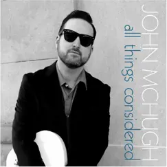 All Things Considered - Single by John McHugh album reviews, ratings, credits