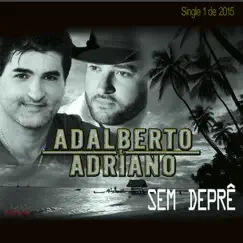 Sem Deprê - Single by Adalberto & Adriano album reviews, ratings, credits