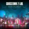 Crosstown 2 a.M. - Single album lyrics, reviews, download