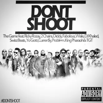 Download Don't Shoot (feat. Rick Ross, 2 Chainz, Diddy, Fabolous, Wale, DJ Khaled, Swizz Beatz, Yo Gotti, Currensy, Problem, King Pharaoh & TGT) The Game MP3