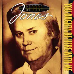 You Oughta Be Here With Me by George Jones album reviews, ratings, credits