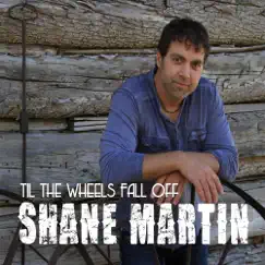 Til the Wheels Fall Off by Shane Martin album reviews, ratings, credits