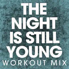 The Night Is Still Young (Workout Mix) Song Lyrics