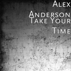 Take Your Time - Single by Alex Anderson album reviews, ratings, credits