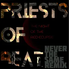 The Night of the Red Eclipse (Never the Same Remix) - Single by Priests of Beat album reviews, ratings, credits