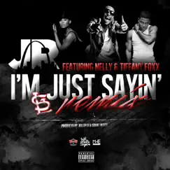 I'm Just Sayin' (feat. Nelly & Tiffany Foxx) [Remix] - Single by J.R. album reviews, ratings, credits