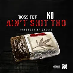 Ain't Shit Tho - Single by Boss Top & KD album reviews, ratings, credits