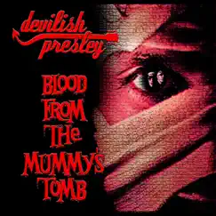 Blood from the Mummy's Tomb - Single by Devilish Presley album reviews, ratings, credits