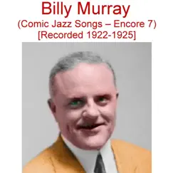 Comic Jazz Songs (Encore 7) [Recorded 1922-1925] by Billy Murray album reviews, ratings, credits